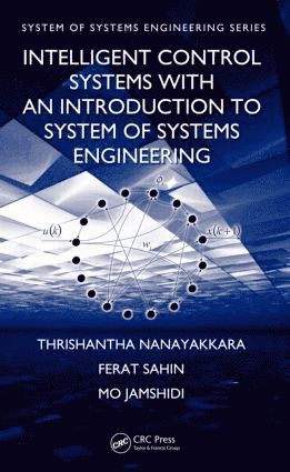 Thrishantha Nanayakkara, Ferat Sahin, Mo Jamshidi, USA) Nanayakkara, Thrishantha (Harvard University, Cambridge, Massachusetts, USA) Sahin, Ferat (Rochester Institute of Technology, New York, USA) Jamshidi, Mo (University of Texas, San Antonio - Intelligent Control Systems with an Introduction to System of Systems Engineering, Inbunden