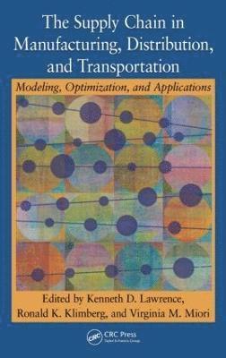 Kenneth D. Lawrence, Ronald K. Klimberg, Virginia M. Miori - Supply Chain in Manufacturing, Distribution, and Transportation, Inbunden