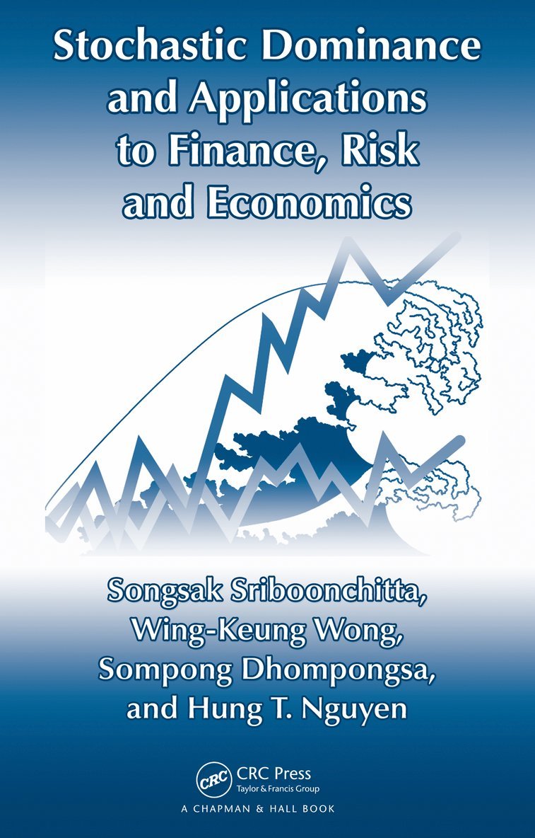 Songsak Sriboonchita, Wing-Keung Wong, Sompong Dhompongsa, Hung T. Nguyen, Thailand) Sriboonchita, Songsak (Chiang Mai University, Chiang Mai, Wing-Keung (Hong Kong Baptist University) Wong, Thailand) Dhompongsa, Sompong (Chiang Mai University, Chiang Mai, USA) Nguyen, Hung T. (New Mexico State University, Las Cruces - Stochastic Dominance and Applications to Finance, Risk and Economics, Inbunden