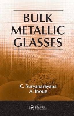 C. Suryanarayana, A. Inoue - Bulk Metallic Glasses, Inbunden
