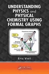 bokomslag Understanding Physics and Physical Chemistry Using Formal Graphs