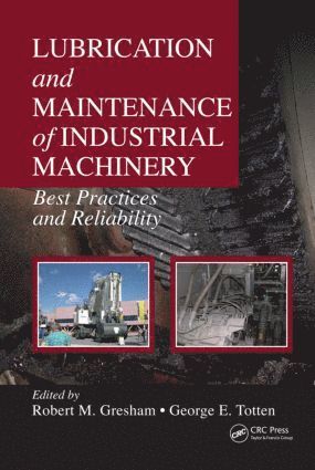 Robert M. Gresham, George E. Totten - Lubrication and Maintenance of Industrial Machinery, Inbunden
