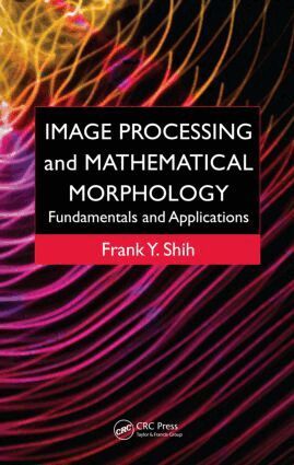 Frank Y. Shih - Image Processing and Mathematical Morphology, Inbunden