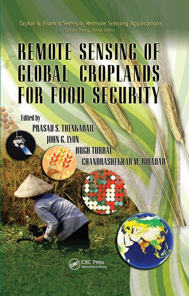 Prasad Thenkabail, John G. Lyon, Hugh Turral, Chandrashekhar Biradar - Remote Sensing of Global Croplands for Food Security, Inbunden