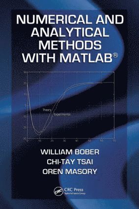 William Bober, Chi-Tay Tsai, Oren Masory, Florida) Bober, William (Florida Atlantic University, Boca Raton, Florida) Tsai, Chi-Tay (Florida Atlantic University, Boca Raton, USA) Masory, Oren (Florida Atlantic University, Boca Raton - Numerical and Analytical Methods with MATLAB, Inbunden