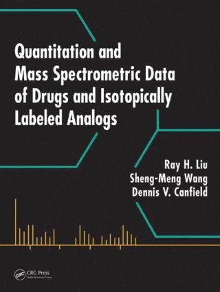 Ray H. Liu, Dennis V. Canfield, Sheng-Meng Wang, USA) Canfield, Dennis V. (Federal Aviation Administration, Oklahoma City, Taiwan) Wang, Sheng-Meng (Central Police University, Taoyuan Hsien - Quantitation and Mass Spectrometric Data of Drugs and Isotopically Labeled Analogs, Inbunden