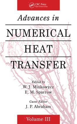 W. J. Minkowycz, USA) Minkowycz, W. J. (University of Illinois at Chicago - Advances in Numerical Heat Transfer, Volume 3, Inbunden