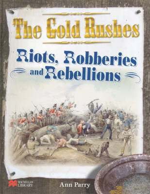 Gold Rushes Riots Robberies and Rebellions Macmillan Library