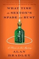 Alan Bradley - What Time the Sexton's Spade Doth Rust: A Flavia de Luce Novel, Inbunden
