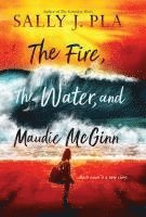 Sally J. Pla, Sally J Pla - The Fire, the Water, and Maudie McGinn, Inbunden