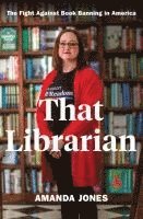 bokomslag That Librarian: The Fight Against Book Banning in America