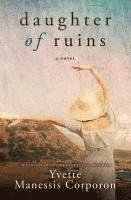 Yvette Manessis Corporon - Daughter of Ruins, Inbunden