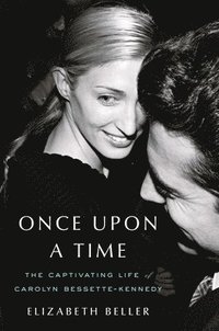 bokomslag Once Upon a Time: The Captivating Life of Carolyn Bessette-Kennedy