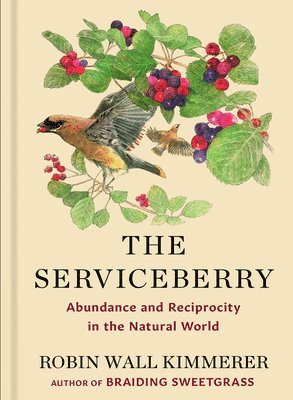 bokomslag The Serviceberry: Abundance and Reciprocity in the Natural World