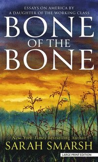 bokomslag Bone of the Bone: Essays on America by a Daughter of the Working Class