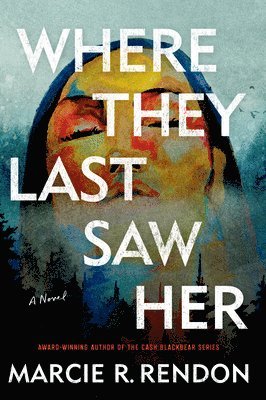 Marcie R. Rendon - Where They Last Saw Her, Inbunden