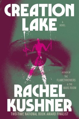 Rachel Kushner - Creation Lake, Inbunden