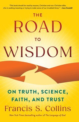 Francis S. Collins - The Road to Wisdom: On Truth, Science, Faith, and Trust, Häftad