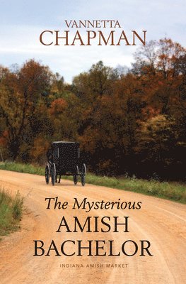 Vannetta Chapman - The Mysterious Amish Bachelor, Inbunden