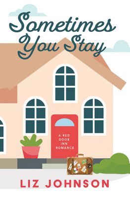 Liz Johnson - Sometimes You Stay: A Red Door Inn Romance, Inbunden