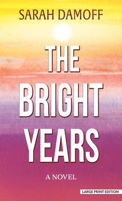 Sarah Damoff - The Bright Years, Inbunden