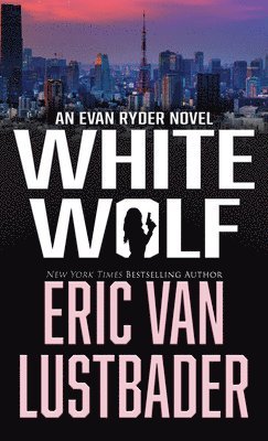 Eric Van Lustbader - White Wolf, Inbunden