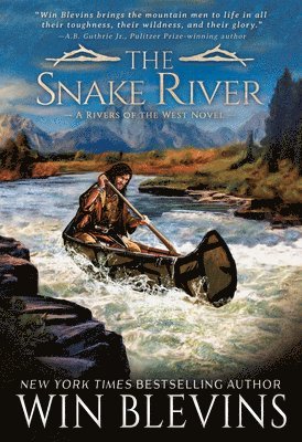 Win Blevins - The Snake River: A Mountain Man Western Adventure Series, Inbunden
