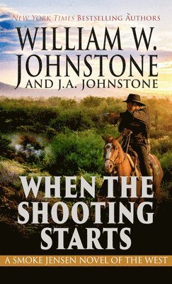 William W. Johnstone, J. A. Johnstone - When the Shooting Starts, Inbunden