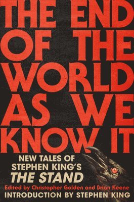 Christopher Golden, Brian Keene - The End of the World as We Know It: New Tales of Stephen King's the Stand, Inbunden