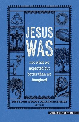 Susy Flory, Scott Johanningsmeier - Jesus Was: Not What You Think and Better Than You Could Possibly Imagine, Häftad