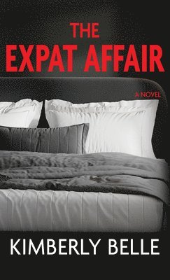 Kimberly Belle - The Expat Affair, Inbunden