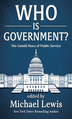 Who Is Government?: The Untold Story of Public Service