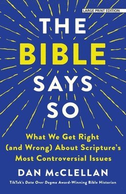 The Bible Says So: What We Get Right (and Wrong) about Scripture's Most Controversial Issues