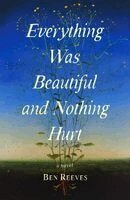 Ben Reeves - Everything Was Beautiful and Nothing Hurt, Inbunden