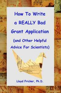 bokomslag How to Write a REALLY Bad Grant Application (and Other Helpful Advice For Scientists)