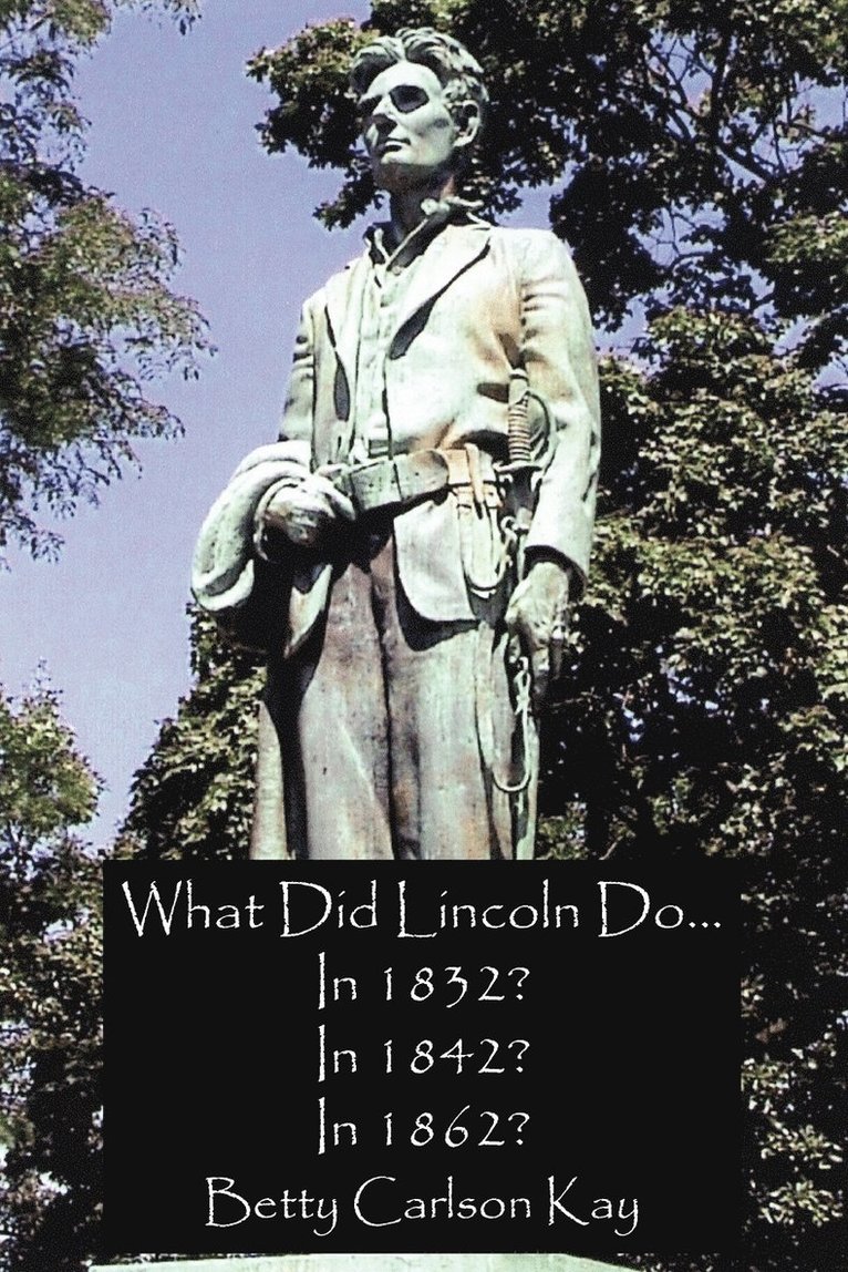 What Did Lincoln Do... In 1832? In 1842? In 1862? 1