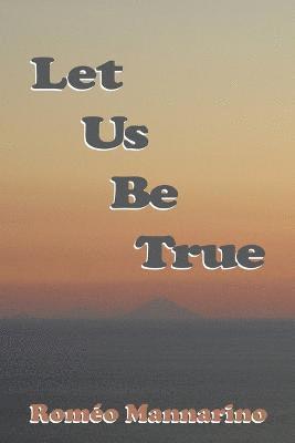 Let Us Be True