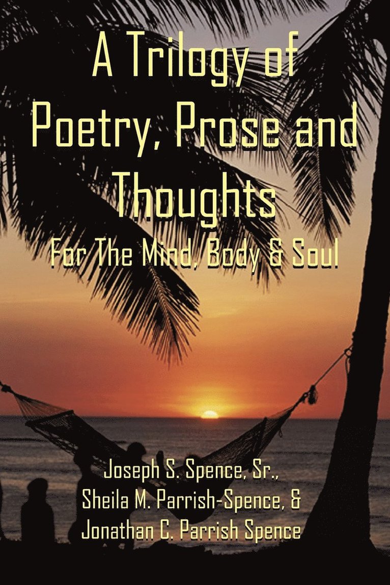 Joseph S. Spence Sr., Sheila M. Parrish-Spence, Jonathan C. Parrish-Spence, Sr. Spence, Joseph S. - Trilogy of Poetry, Prose and Thoughts, Häftad