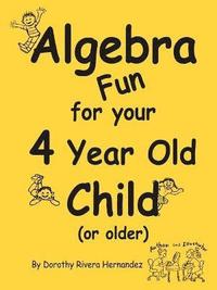 bokomslag Algebra Fun for Your 4 Year Old Child (or Older)
