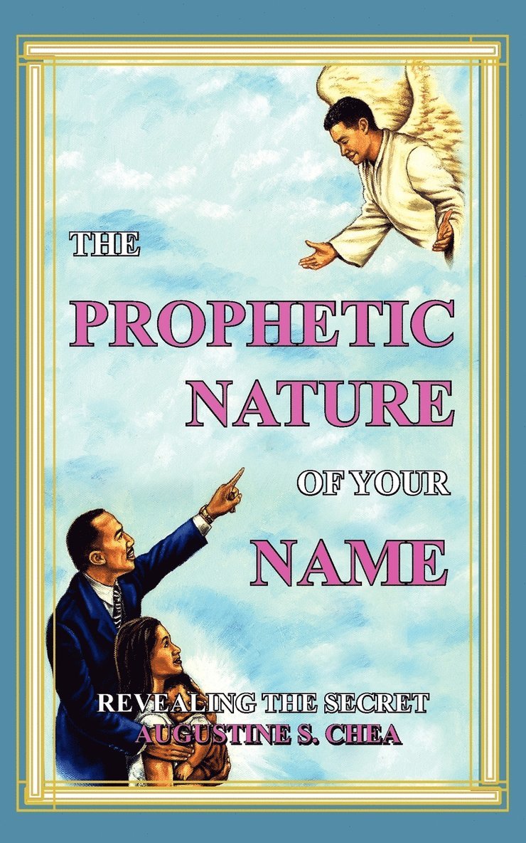 AUGUSTINE S. CHEA, Augustine S. Chea - Prophetic Nature of Your Name, Häftad