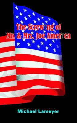 bokomslag The Screwing of Mr. & Mrs. Joe America