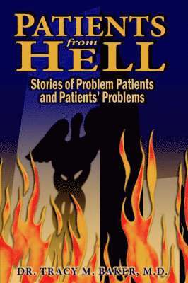 Dr. Tracy M. Baker M.D., Tracy M. Baker, Tracy M. Baker M. D., Dr Tracy M. Baker M. D. - Patients From Hell, Häftad