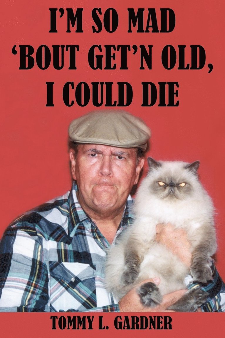 I'M So Mad 'Bout Get'N Old, I Could Die 1
