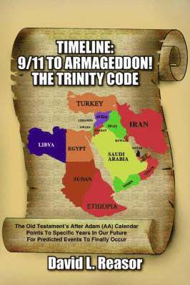 bokomslag Timeline: 9/11 TO ARMAGEDDON!: The Old Testament's After Adam (AA) Calendar Points To Specific Years In Our Future For Predicted Events To Finally Occ