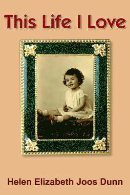 Helen Elizabeth Joos Dunn - This Life I Love, Häftad
