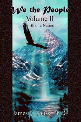 Ph.D. James F. Gauss, PH. D. James F. Gauss, James F. Gauss PH. D., Ph D James F Gauss, James F Gauss PH D - We the People, Inbunden