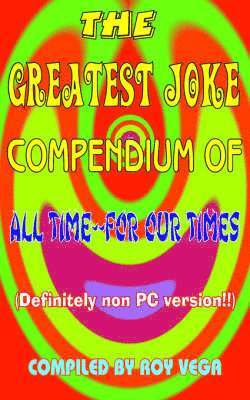 The Greatest Joke Compendium of All Time - for Our Times 1