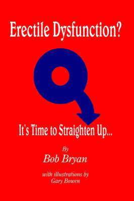 Bob Bryan - Erectile Dysfunction? It's Time to Straighten Up..., Häftad
