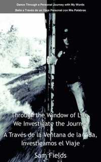 bokomslag Through the Window of Life, We Investigate the Journey - A Traves De La Ventana De La Vida, Investigamos El Viaje