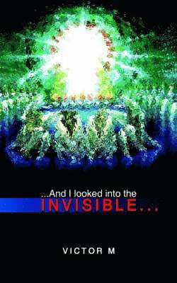 ..and I Looked into the Invisible... 1